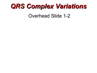QRS Complex Variations Overhead Slide 1-2 