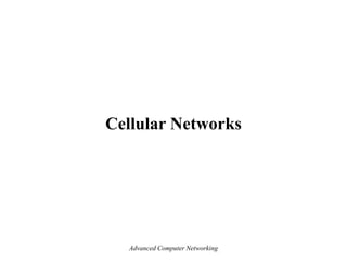 Cellular Networks
Advanced Computer Networking
 
