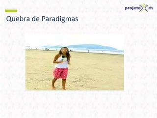 Quebra de Paradigmas
 