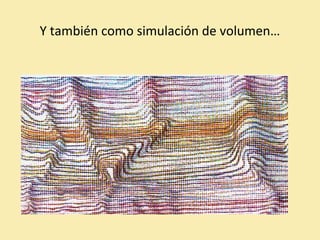 Y también como simulación de volumen… 
 