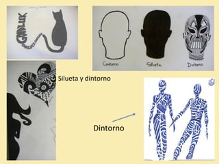 Silueta y dintorno 
Dintorno 
 