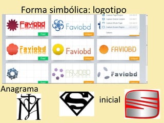Forma simbólica: logotipo 
Anagrama 
inicial 
 