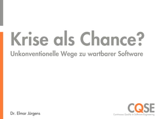 Elmar Jürgens - Krise als Chance? Wege zu wartbarer Software