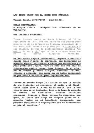12
LAS IDEAS PASAN POR LA MENTE COMO RÁFAGAS:
Truman Capote 30/09/1924 – 25/08/1984.-
OBRAS DESTACADAS:
A sangre fría.- De...