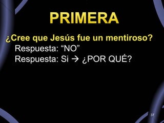 ¿Cree que Jesús fue un mentiroso? Respuesta: “NO” Respuesta: Si    ¿POR QUÉ?  