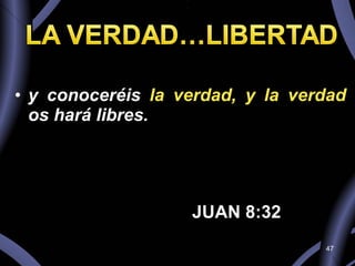 y conoceréis  la verdad, y la verdad  os hará libres. JUAN 8:32 