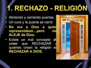 Abriendo y cerrando puertas… Un cura y la puerta se cerró No era a Dios a quien representaban…pero me ALEJE de Dios. Existe un mal concepto  de creer  que RECHAZAR a quienes crean la religión es  RECHAZAR A DIOS. 