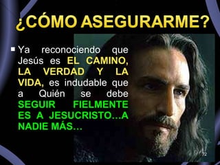 Ya reconociendo que Jesús es  EL   CAMINO, LA VERDAD Y LA VIDA,  es indudable que a Quién se debe  SEGUIR FIELMENTE ES A JESUCRISTO…A NADIE MÁS… 