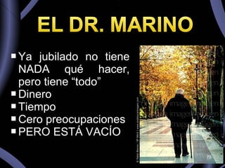 Ya jubilado no tiene NADA qué hacer, pero tiene “todo” Dinero Tiempo Cero preocupaciones PERO ESTÁ VACÍO 