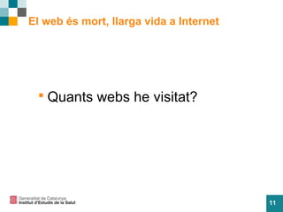 11
El web és mort, llarga vida a Internet
 Quants webs he visitat?
 