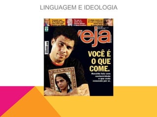 LINGUAGEM E IDEOLOGIA
 