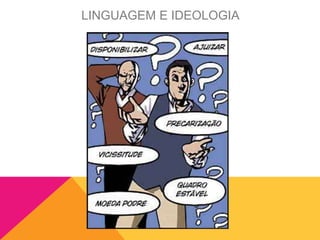 LINGUAGEM E IDEOLOGIA
 