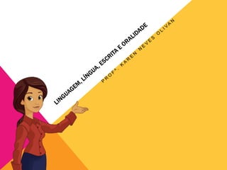 Linguagem, língua, escrita e oralidade