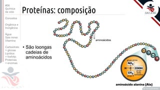 ©
Proteínas: composição
• São loongas
cadeias de
aminoácidos
Prof. Kyoshi Beraldo
©
#06
Química
da vida
Conceitos
Orgânica e
Inorgânica
Água
Sais miner.
Vitamina
Carboidrato
> glicose
Lipídios
> fosfolip.
Proteínas
> enzimas
 
