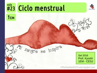 Ciclo menstrual
1EM
#23
aula
Set 2016
Prof. Kyoshi
1EM - CESJ
 