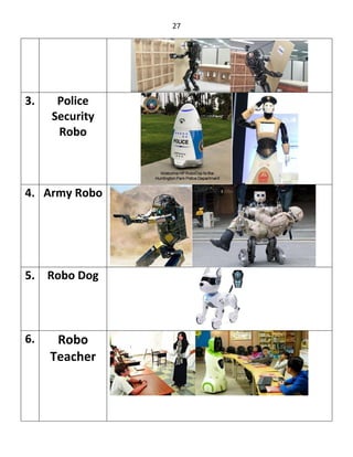 27
3. Police
Security
Robo
4. Army Robo
5. Robo Dog
6. Robo
Teacher
 