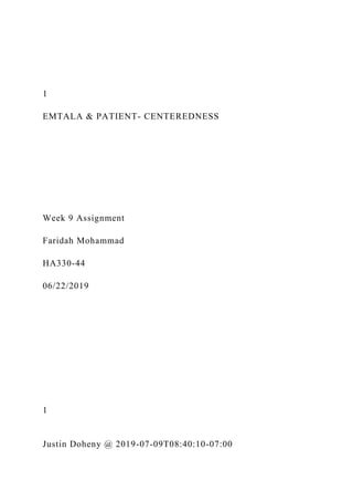 1
EMTALA & PATIENT- CENTEREDNESS
Week 9 Assignment
Faridah Mohammad
HA330-44
06/22/2019
1
Justin Doheny @ 2019-07-09T08:40:10-07:00
 