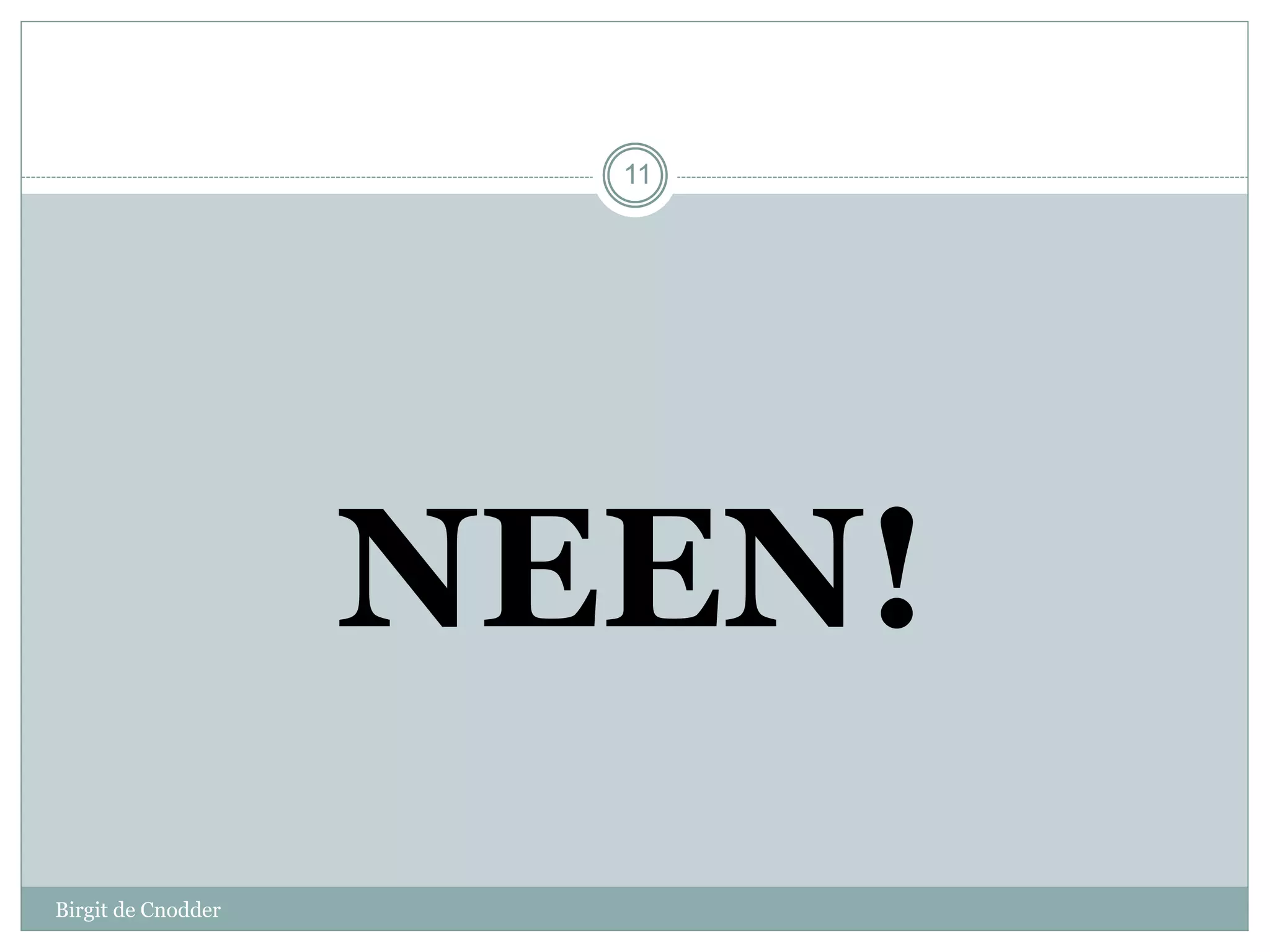 Birgit de Cnodder
11
NEEN!
 