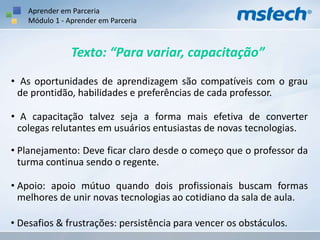 Módulo 6Espírito de EquipeEstrutura do CursoMódulo 1Aprender em ParceriaMódulo 2Colaborar é Preciso!Módulo 3Da ideia ao PlanejamentoMódulo 4Hora da Transformação