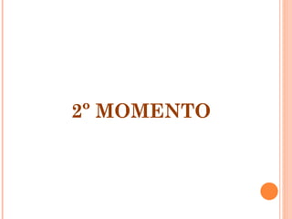 2º MOMENTO 