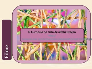 O Currículo no ciclo de alfabetização
http://
tvescola.mec.gov.br/tve/video;jsessionid=5C92C71CE13C924
O Currículo no ciclo de alfabetização
http://
tvescola.mec.gov.br/tve/video;jsessionid=5C92C71CE13C924
FilmeFilme
 