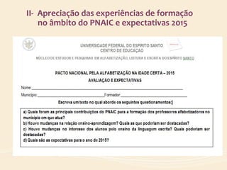 II- Apreciação das experiências de formação
no âmbito do PNAIC e expectativas 2015
 