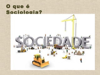 O que é
Sociologia?
 