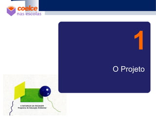 O Projeto
1
 