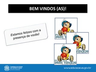 BEM VINDOS (AS)!
 