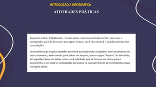 INTRODUÇÃOAINFORMÁTICA
ATIVIDADES PRÁTICAS
 