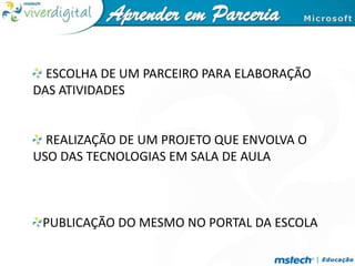  ESCOLHA DE UM PARCEIRO PARA ELABORAÇÃO DAS ATIVIDADES REALIZAÇÃO DE UM PROJETO QUE ENVOLVA O USO DAS TECNOLOGIAS EM SALA DE AULAPUBLICAÇÃO DO MESMO NO PORTAL DA ESCOLA