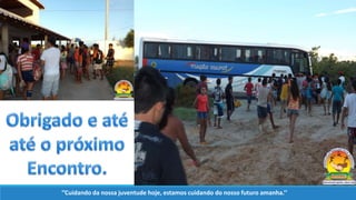 ‘’Cuidando da nossa juventude hoje, estamos cuidando do nosso futuro amanha.’’
 