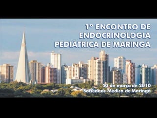 Primeiro  Encontro de  Endocrinologia  Pediatrica de  Maringa
