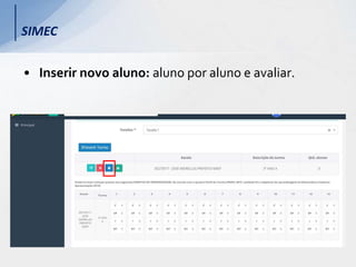 • Inserir novo aluno: aluno por aluno e avaliar.
SIMEC
 