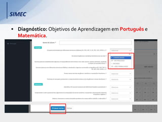 • Diagnóstico: Objetivos de Aprendizagem em Português e
Matemática.
SIMEC
 