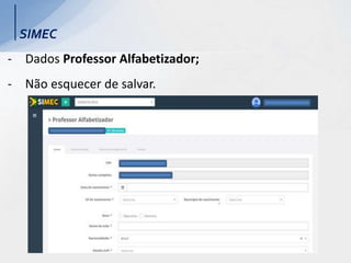 SIMEC
- Dados Professor Alfabetizador;
- Não esquecer de salvar.
 
