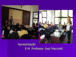 Apresentação  E.M. Professor José Macciotti 