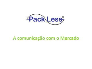 A comunicação com o Mercado

 