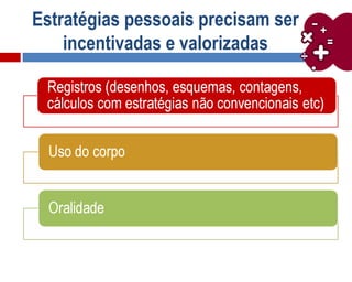 Estratégias pessoais precisam ser
incentivadas e valorizadas
 