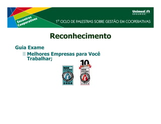 Reconhecimento
Guia Exame
     Melhores Empresas para Você
     Trabalhar;
 