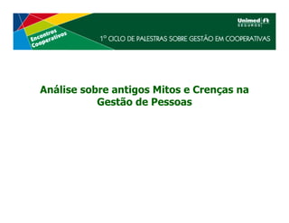 Análise sobre antigos Mitos e Crenças na
           Gestão de Pessoas
 