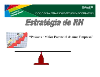 “Pessoas : Maior Potencial de uma Empresa”
 