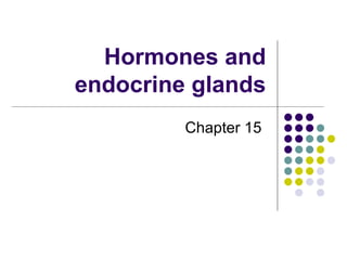 Hormones and endocrine glands Chapter 15  