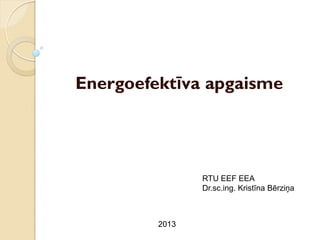 Energoefektīva apgaisme
RTU EEF EEA
Dr.sc.ing. Kristīna Bērziņa
2013
 