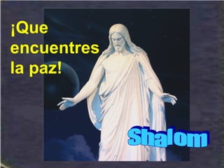 ¡Que
encuentres
la paz!
 