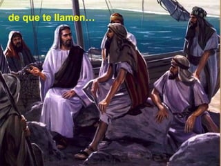de que te llamen…
 