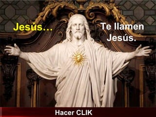 Hacer CLIK
Jesús… Te llamen
Jesús..
 