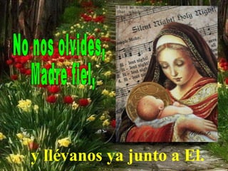 y llévanos ya junto a El.
 