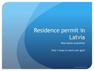 Residence permit in Latvia Real estate acquisition Only 3 steps to reach your goal! www.sangroup.lv 