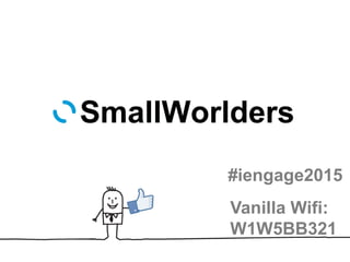 #iengage2015
Vanilla Wifi:
W1W5BB321
 